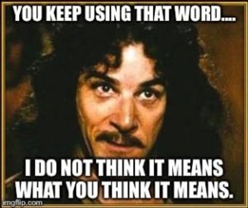 Princess Bride meme reads, "You keep using that word, I do not think it means what you think it means."