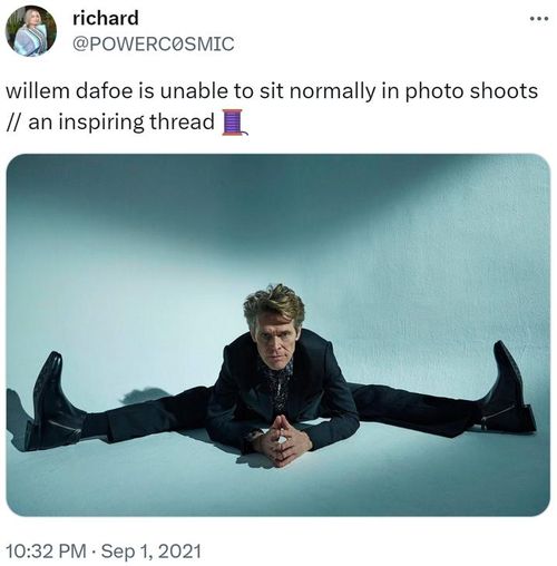 richard @POWERCOSMIC willem dafoe is unable to sit normally in photo shoots // an inspiring thread 10:32 PM. Sep 1, 2021