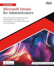 Ultimate Microsoft Intune for Administrators: Master Enterprise Endpoint Security and Manage Devices, Apps, and Cloud Security with Expert Microsoft ... Systems Engineer — Kafka & Python)