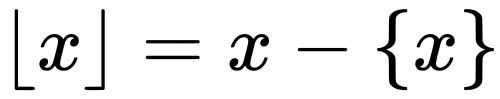 {\displaystyle \lfloor x\rfloor =x-\{x\}}