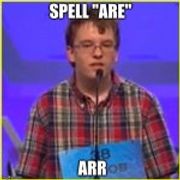 Oops | SPELL "ARE"; ARR | image tagged in spelling bee | made w/ Imgflip meme maker