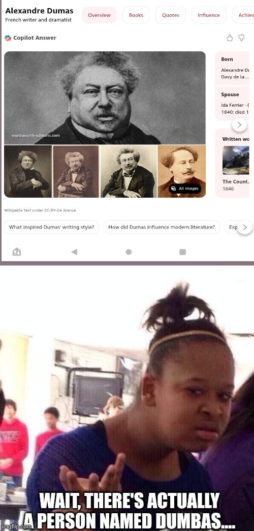 Black Girl Wat | WAIT, THERE'S ACTUALLY A PERSON NAMED DUMBAS.... | image tagged in memes,black girl wat | made w/ Imgflip meme maker