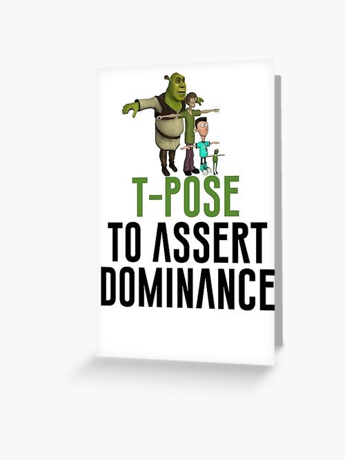 Greeting Card, T-Pose To Assert Dominance designed and sold by artsylab