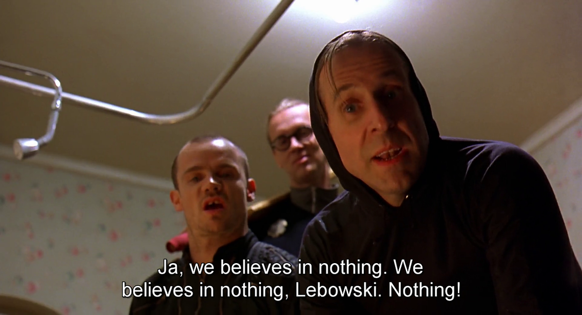 'Nihilists' on the loose... (With images) | The big lebowski, Nihilist, Believe