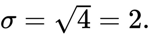 {\displaystyle \sigma ={\sqrt {4}}=2.}