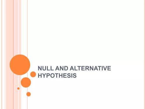 NULL AND ALTERNATIVE
HYPOTHESIS