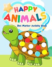Dot Markers Activity Book Happy Animals: Easy Big Dot Coloring Book For Boys & Girls 2-5