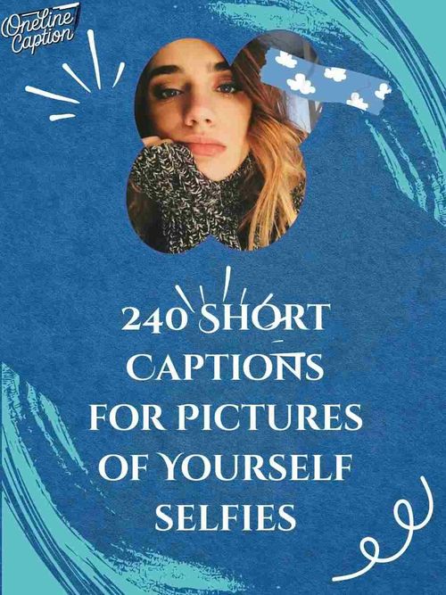 240 Short Captions for Pictures of Yourself selfies