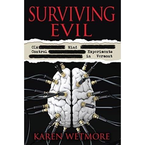 Surviving Evil: CIA Mind Control Experiments in Vermont by Karen Wetmore — Reviews, Discussion ...