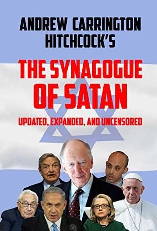 The Synagogue of Satan: Updated, Expanded, and Uncensored by Andrew Carrington Hitchcock