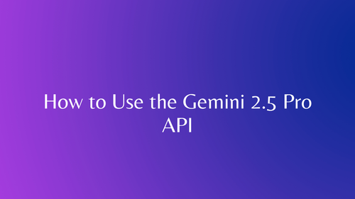 Cómo usar la API de Gemini 2.5 Pro