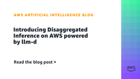 Introducing Disaggregated Inference on AWS powered by llm-d | Artificial Intelligence