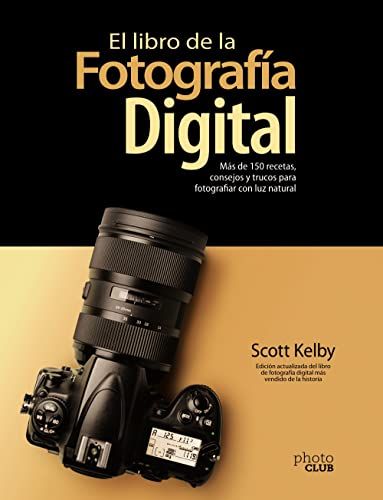 El libro de la fotografía digital. Más de 150 recetas, consejos y trucos para fotografiar con luz natural (PHOTOCLUB)