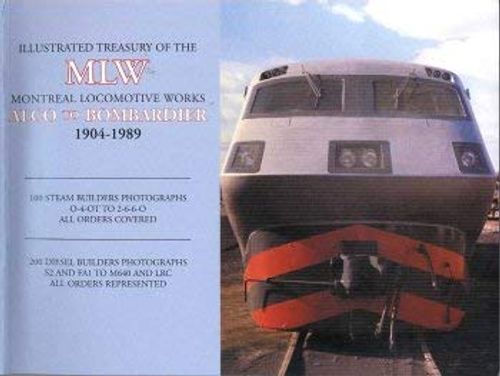 Illustrated Treasury of the Montreal Locomotive Works, Alco to Bombardier: 1904-1989