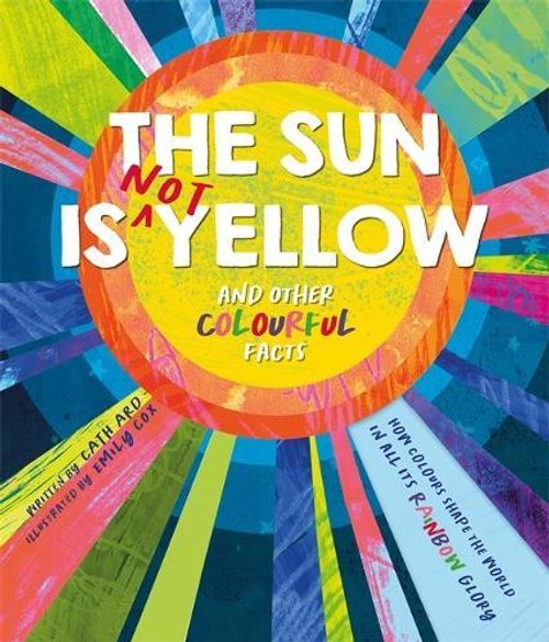 The Sun Is Not Yellow And Other Colourful Facts (hardcover)