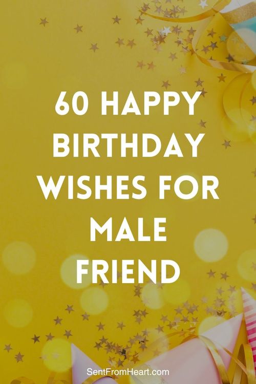 the words happy birthday wishes for male friend on yellow background with stars and streamers