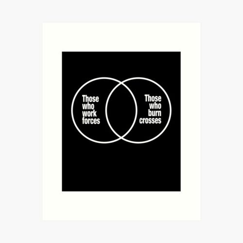 Item preview, Those Who Work Forces, Those Who Burn Crosses Venn Diagram (white) designed and sold by YoFlyList.