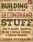 Building With Second Hand Stuff 2nd Edition: How to Reclaim, Repurpose, Re-use & Upcycle Salvaged & Leftover Materials