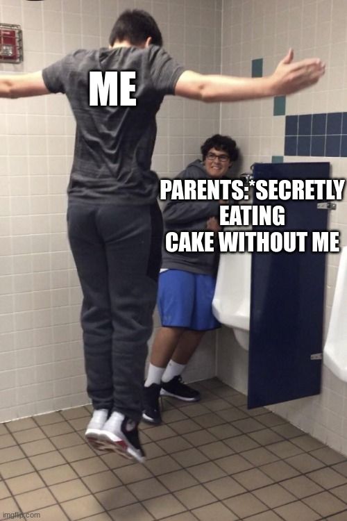 T-POSE | ME; PARENTS:*SECRETLY EATING CAKE WITHOUT ME | image tagged in t pose to assert dominance,t-pose,parents,kid,me,meme | made w/ Imgflip meme maker