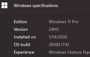 r/Windows11 - Windows specifications Edition Windows 11 Pro Version 24H2 Installed on 1/14/2026 OS build 26100.1742 Experience Windows Feature Expe