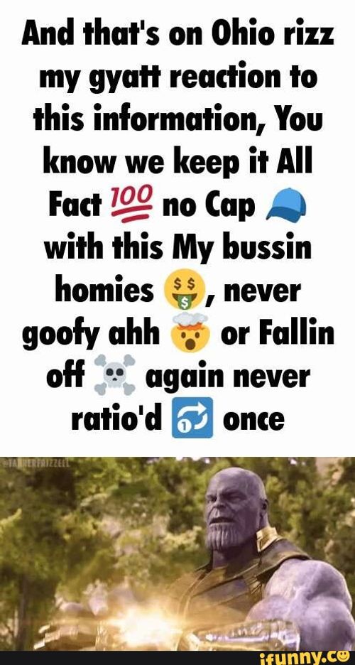 And that's on Ohio rizz my gyatt reaction to this information, You know we keep it All Fact no Cap with this My bussin homies , never goofy chin or Fallin off again never ratio'd once