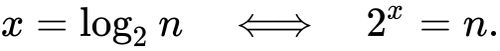 {\displaystyle x=\log _{2}n\quad \Longleftrightarrow \quad 2^{x}=n.}