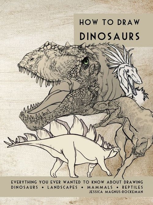 how to draw dinosaurs everything you ever wanted to know about drawing