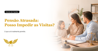 Atraso na pensão alimentícia não impede visitas ao filho, mas pode levar à prisão