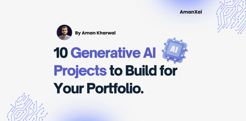 Generative AI Projects to Build for Your Portfolio