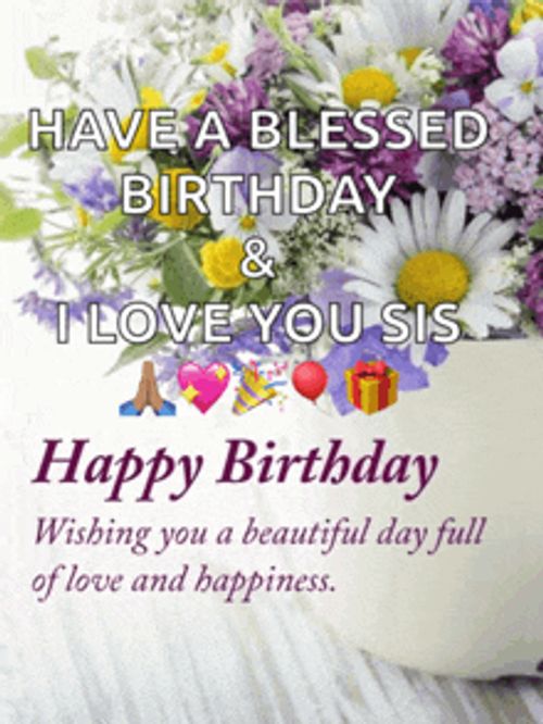 a birthday card wishing a beautiful day full of love and happiness for a sister