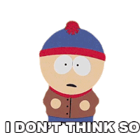 I Dont Think So Stan Marsh Sticker - I Dont Think So Stan Marsh South Park Stickers