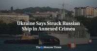 Ukraine Says Struck Russian Ship in Annexed Crimea - The Moscow Times