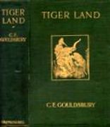 Tiger Land: Reminiscences Of Forty Years Sport And Adventure In Bengal