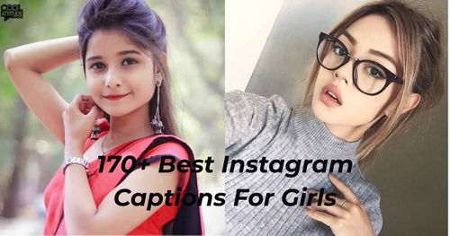 170+ Best Instagram Captions For Girls - Stylish & Attitude