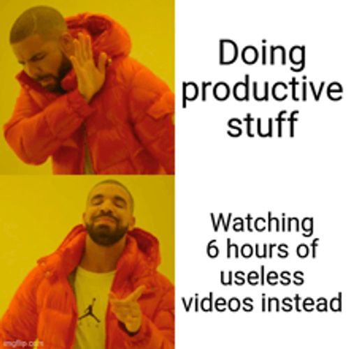 a drake meme about doing productive stuff and watching useless videos