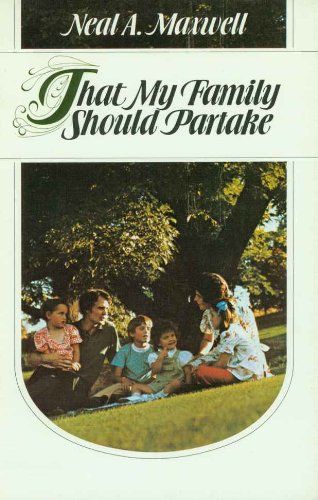 That My Family Should Partake by [Neal A. Maxwell]
